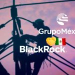 Grupo México y BlackRock impulsan alianza energética con 14 plantas en México